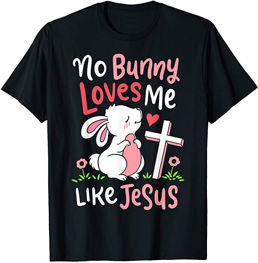 No Bunny Loves Me Like Jesus Quotes Cute Easter T-Shirt