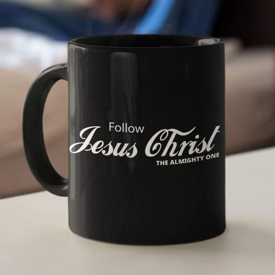 Follow Jesus Christ the almighty one coffee mug