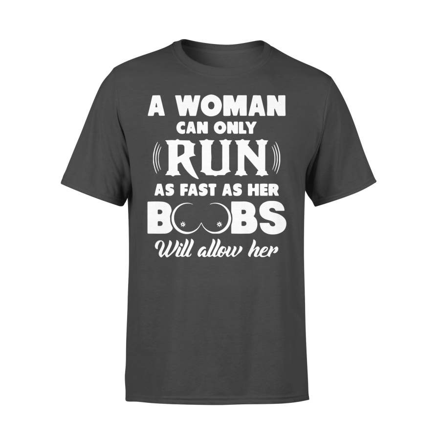 A Woman Can Only Run As Fast As Her Boobs Will Allow Her T-shirt