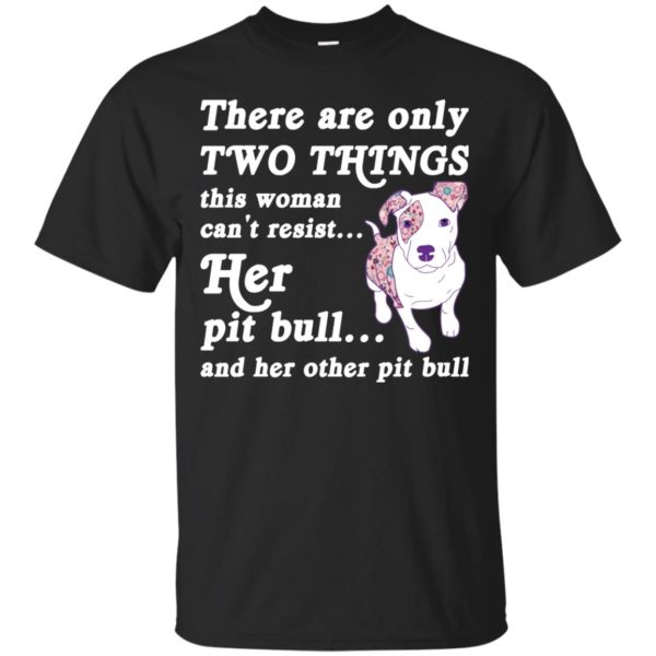 There are only Two Things this woman can’t resist her pit bull and her other pit bull shirt