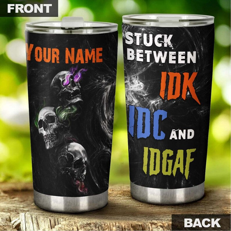 Skull Stuck Between Idk Idc And Idgaf Personalized Tumbler-Skull Tumbler-Fancy Skull Birthday Gift Christmas Gift For Her For Him