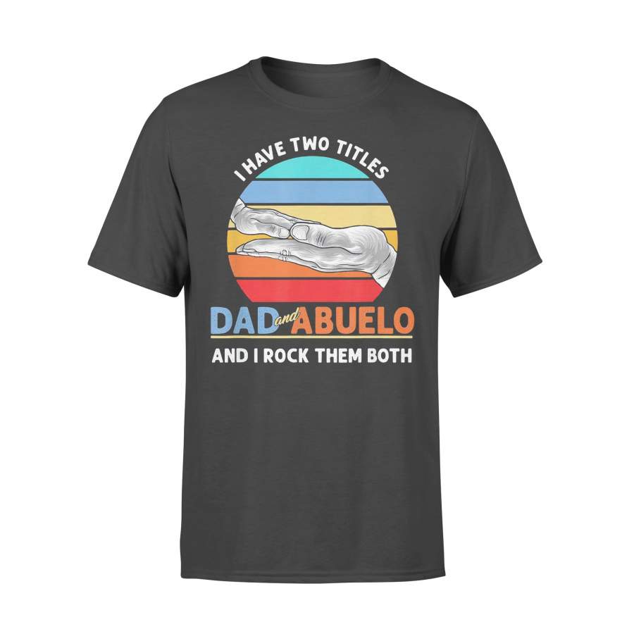 I Have Two Titles Dad And Abuelo And I Rock Them Both Vintage Retro T-shirt