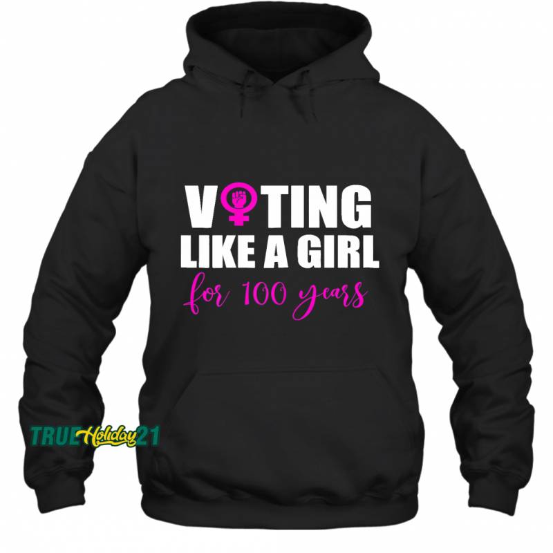 Womens Voting Like A Girl For 100 Years 19th Amendment Anniversary Hoodie