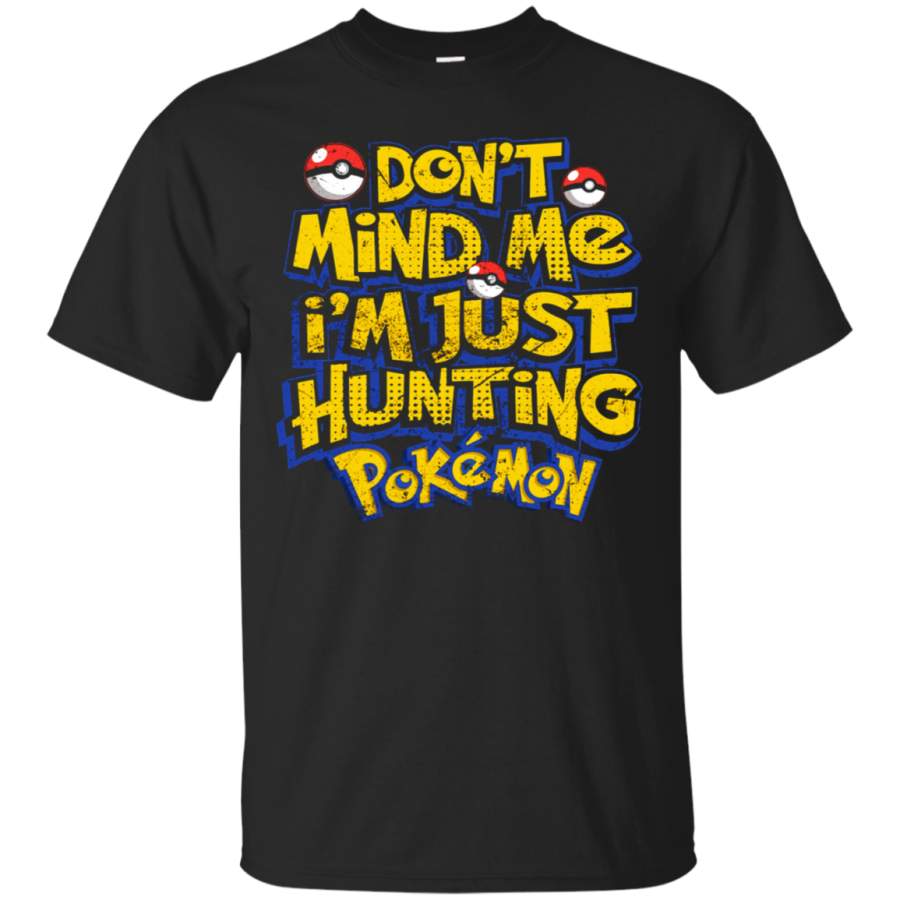 AGR Don_t Mind Me I_m Just Hunting Pokemon T-Shirt