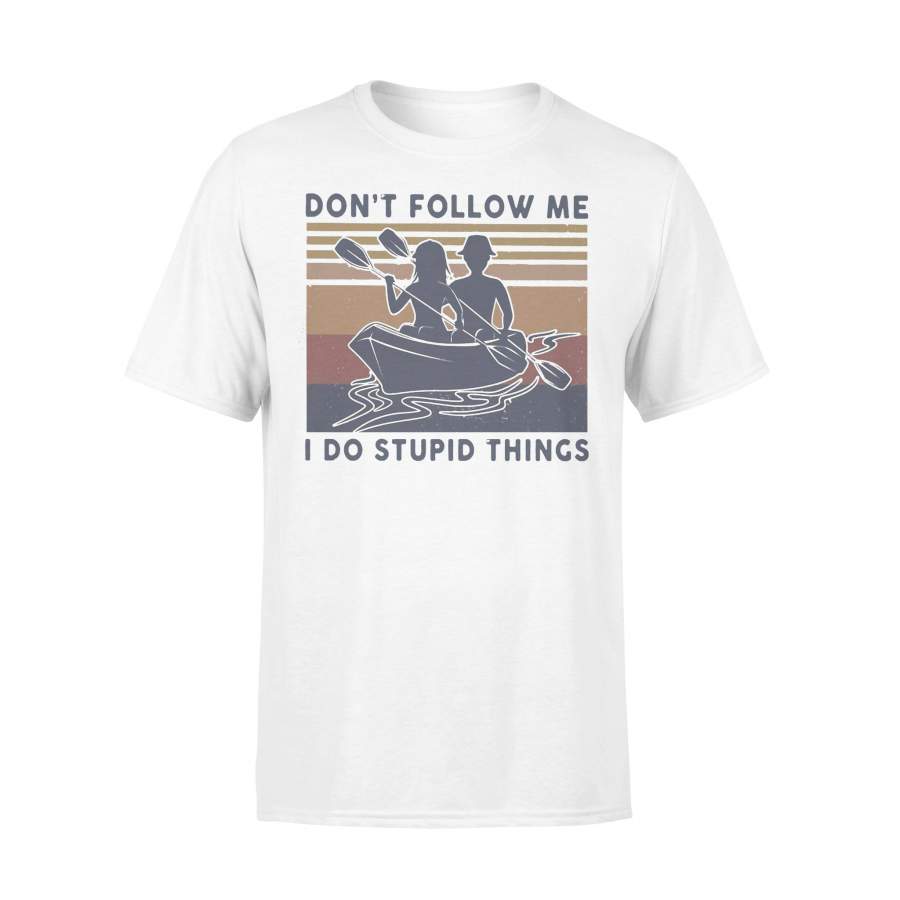 Kayaking Don’T Follow Me I Do Stupid Things Vintage T-shirt