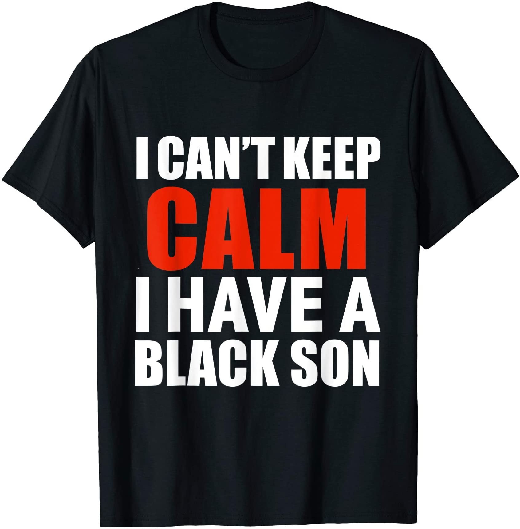 Cant Keep Calm I Have Black A Son Black Lives Matter Blm T-Shirt