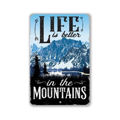 Metal Sign – Life Is Better In The Mountains – Durable Metal Sign – Use Indoor/Outdoor – Great Cabin House Decor and Gift