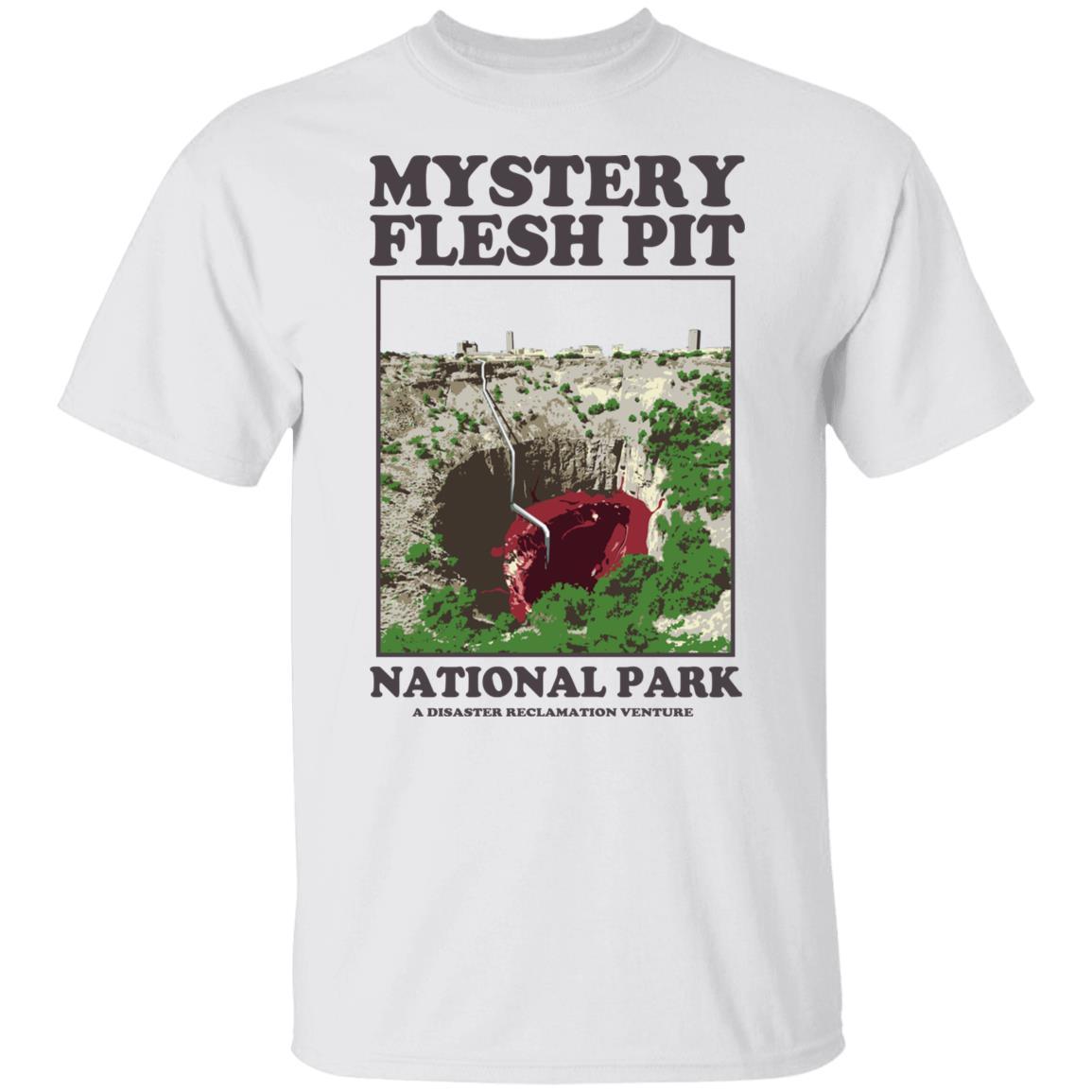 Mystery Flesh Pit National Park A Disaster Reclamation Venture T-Shirt