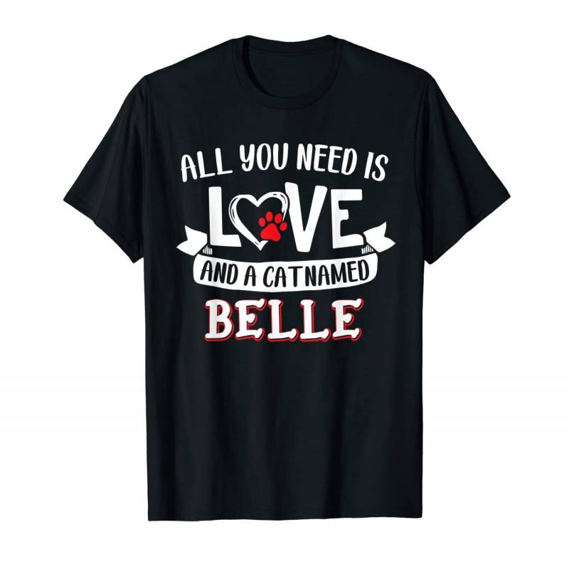 All You Need Is Love And A Cat Named Belle Small Large T-shirt