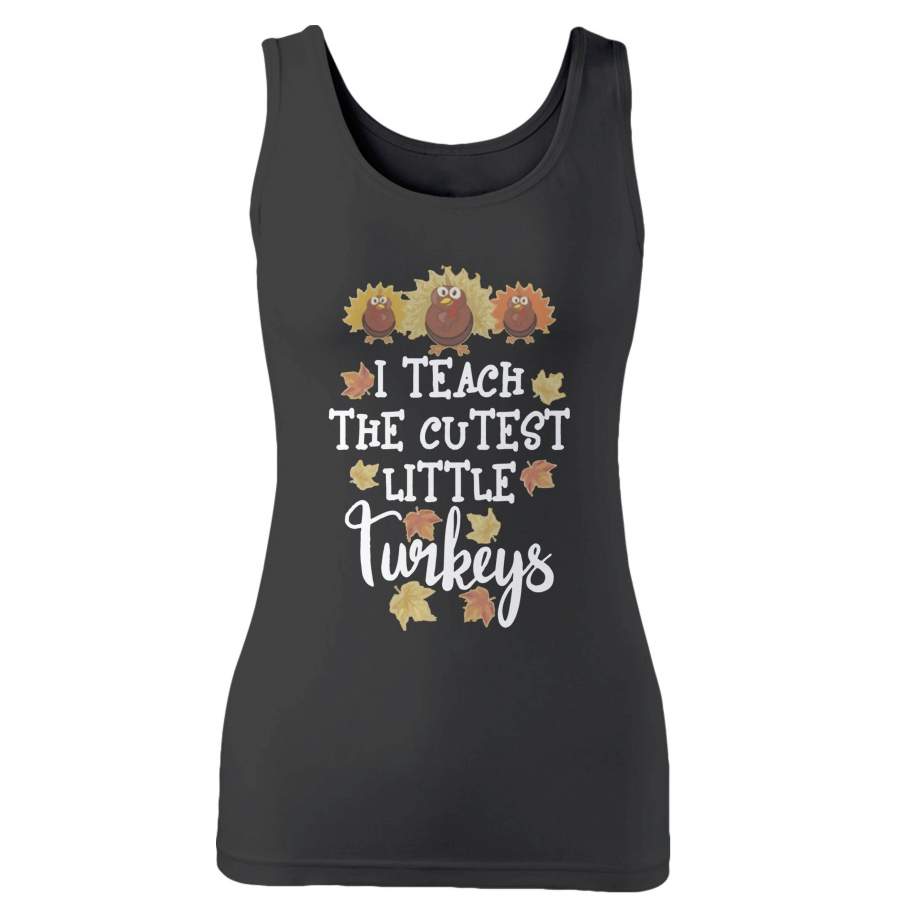 I Teach The Cutest Little Turkeys Woman’s Tank Top