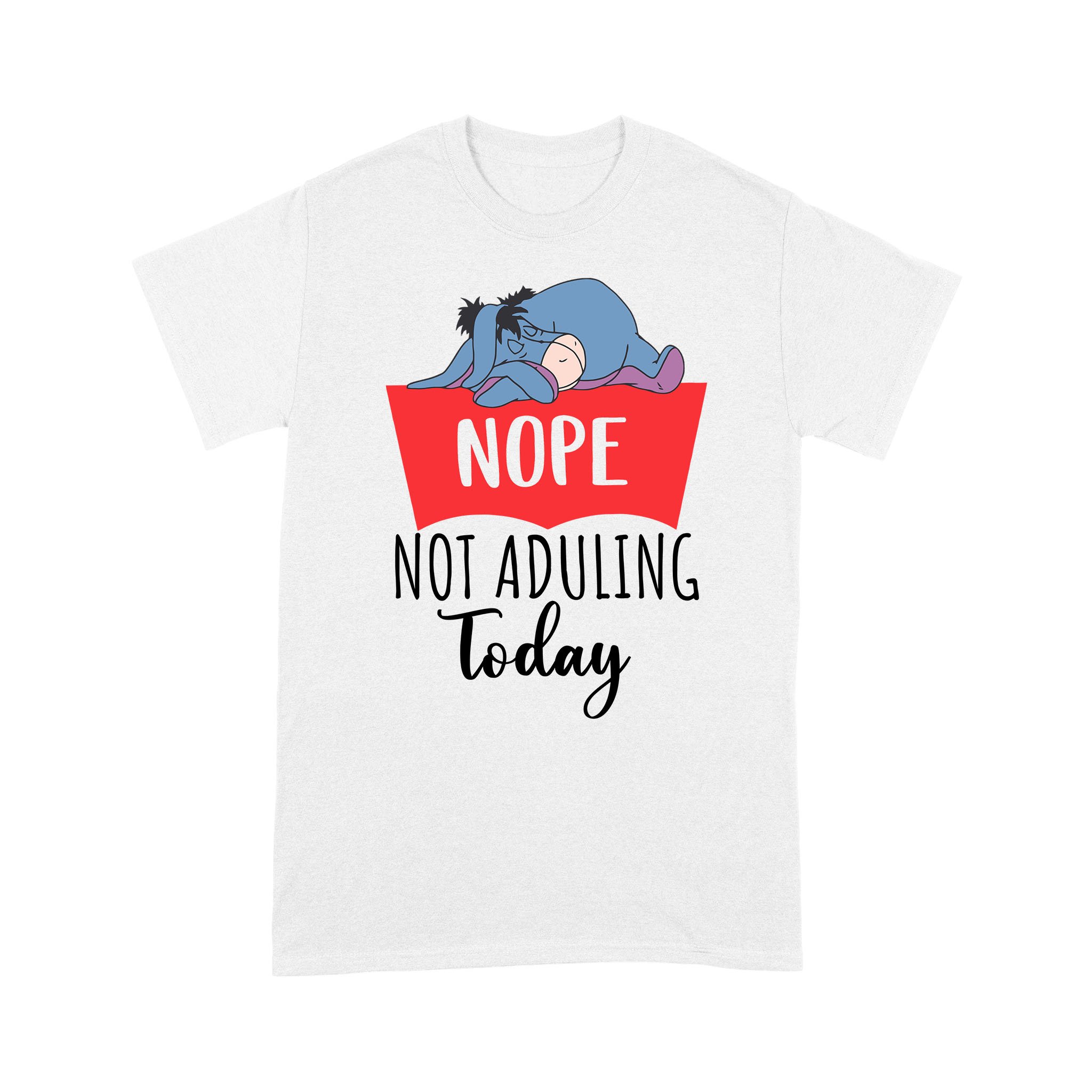 Nope Not Adulting Today Funny Shirt – Standard T-shirt