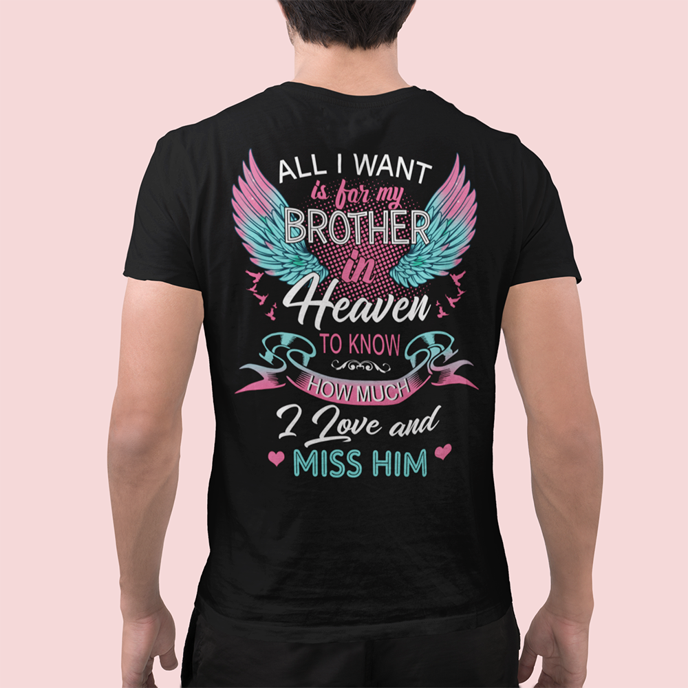 All I Want Is For My Brother In Heaven To Know How Much I Love And Miss Him Print On Back T-Shirt – Standard T-Shirt