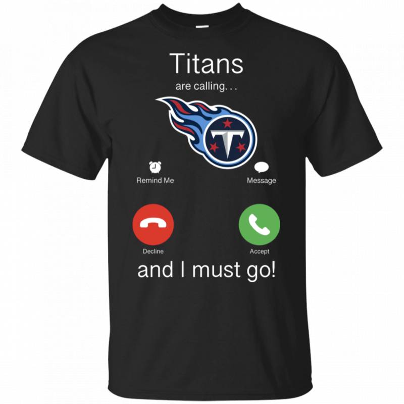 Tennessee Titans Are Calling and I must Go Shirts