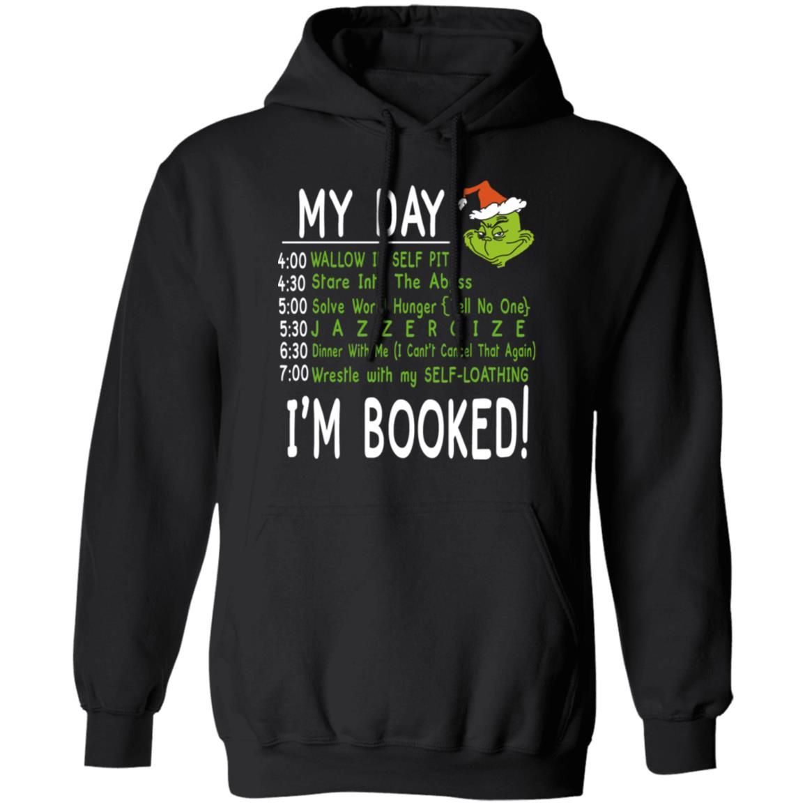 My Day Im Booked Grinch Christmas Sweater Hoodie Ls