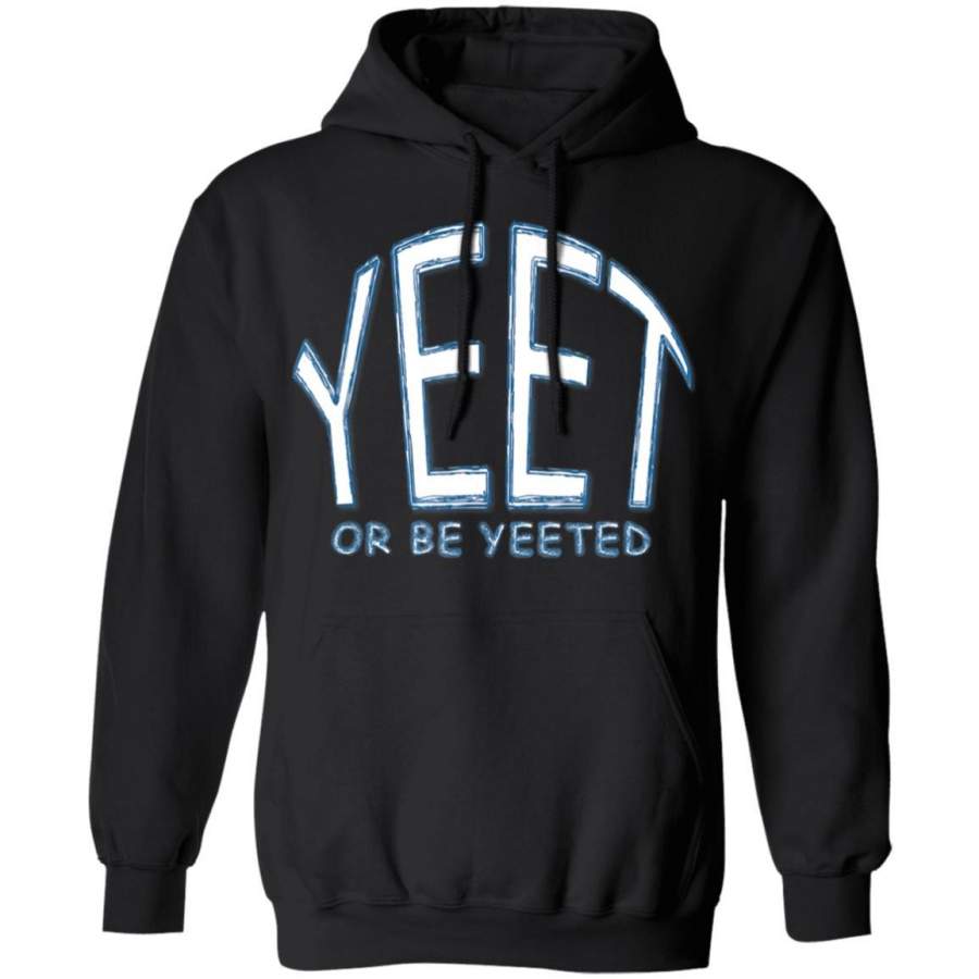 Yeet Or Be Yeeted Funny Dank Meme Cool Trending Saying Hoodie