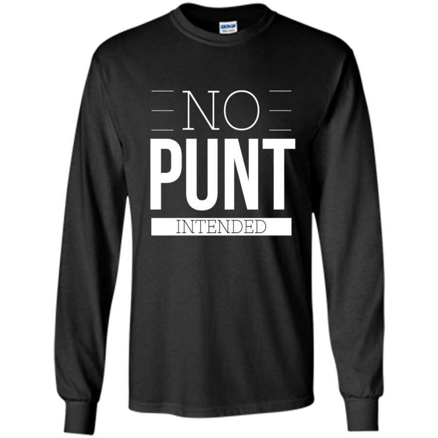 Funny Football  No Punt Intended Long Sleeve T-Shirt