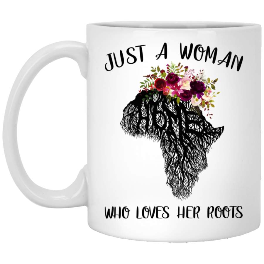 African American Coffee Mug Just A Woman Who Loves Her Roots For Black Women Pride 11oz – 15oz White Mug