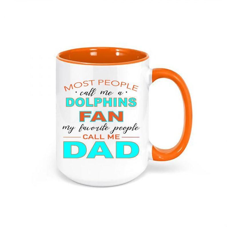 Dolphins Coffee Mug, Most People Call Me A Dolphins Fan My Favorite People Call Me Dad, Miami Mug, Dolphins Cup, Miami Football, Miami Cup