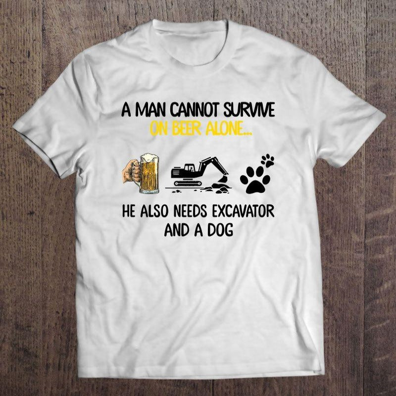 A Man Cannot Survive On Beer Alone He Also Needs Excavator And A Dog Gift T-shirt