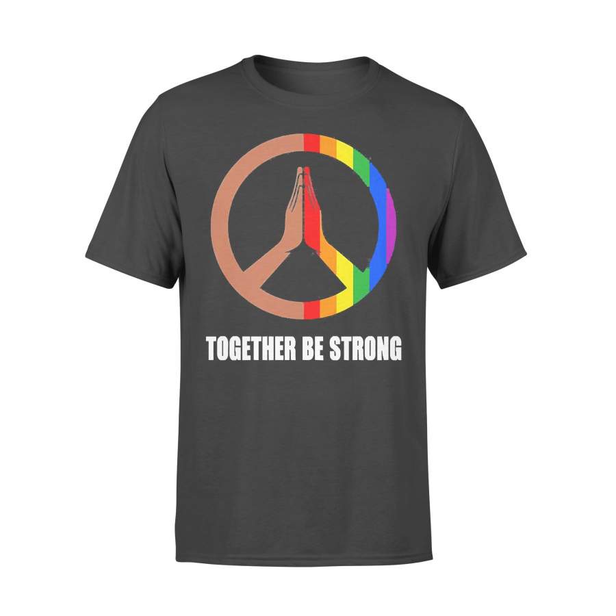 Peace LGBT Together Be Strong T-shirt