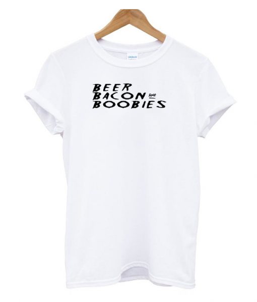 Beer Bacon and Boobies Street Style RS T-shirt