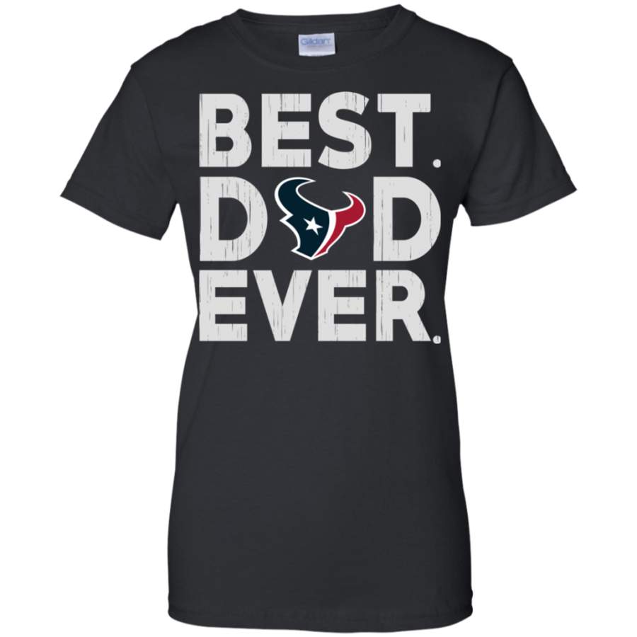 Unbelievable Best Dad Ever Houston Texans Father’s Day Shirt Ladies’ T-Shirt