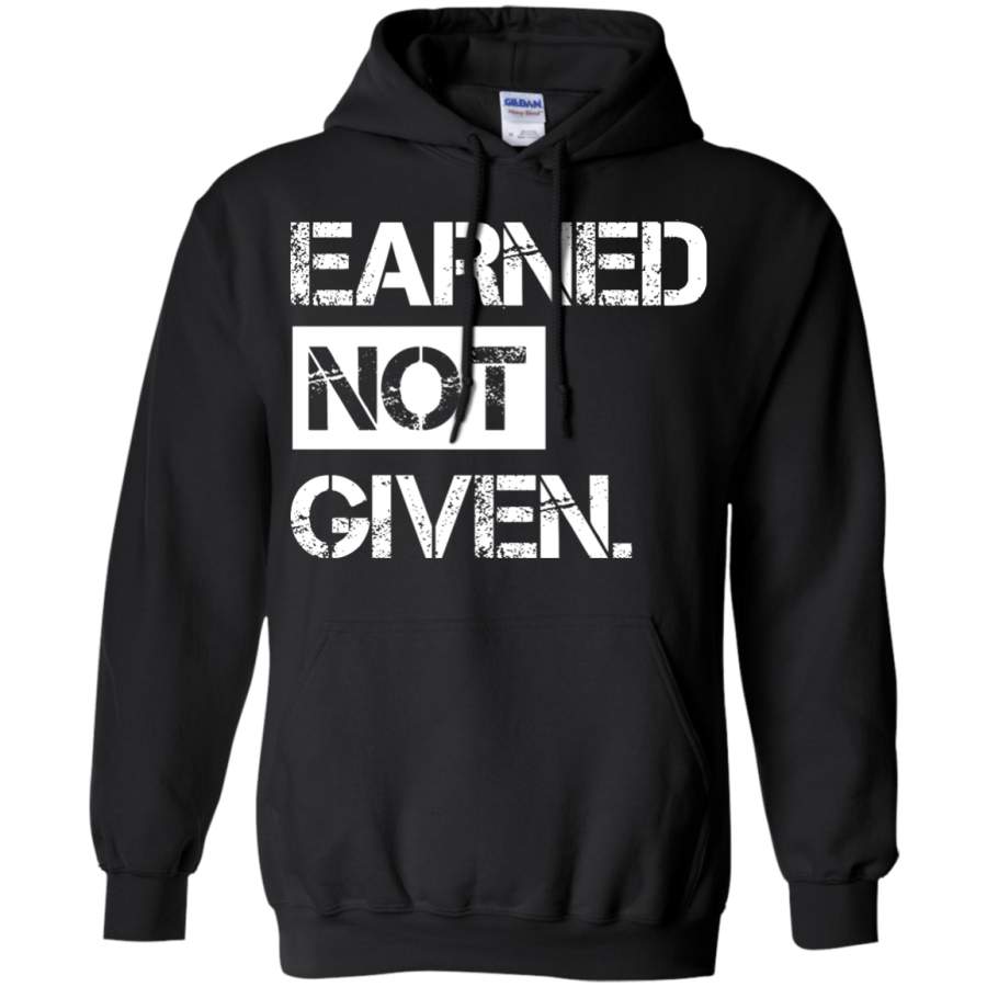 Earned Not Given Men’s Burnout shirt. Workout Shirt Pullover Hoodie