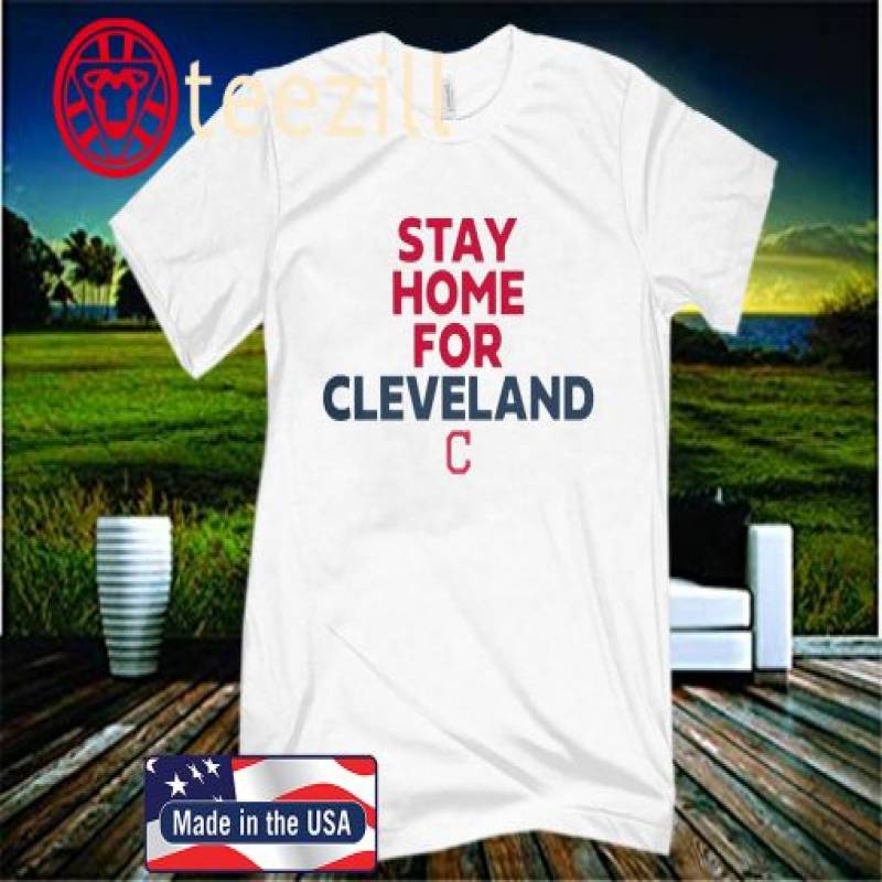 Stay Home For Cleveland T-Shirt Cleveland Indians