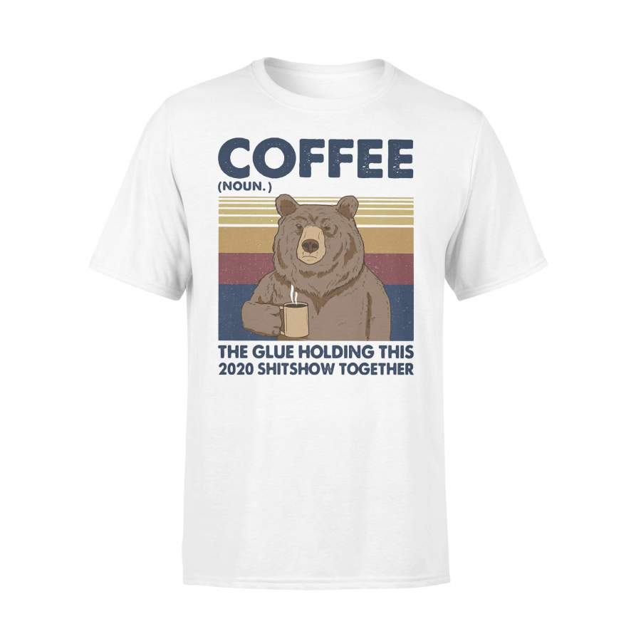Coffee The Glue Holding This 2020 Shitshow Together Bear Vintage Retro T-shirt