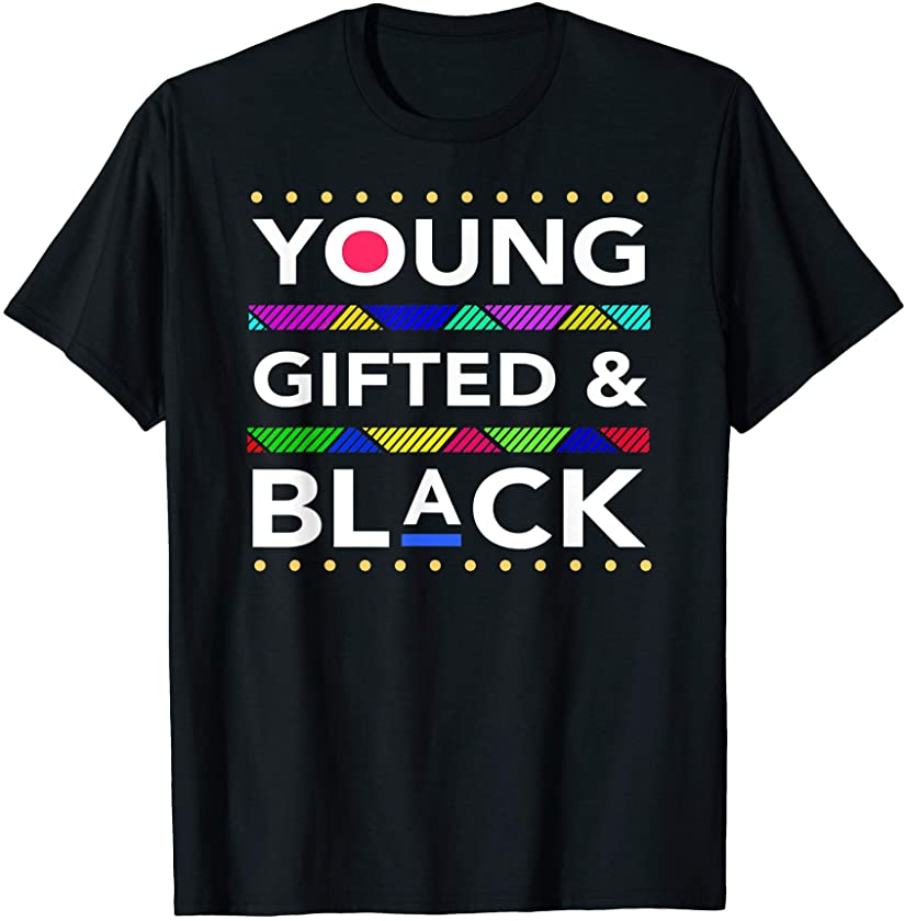 Young Gifted Black4 Black Girl Magic and Black History T-Shirt