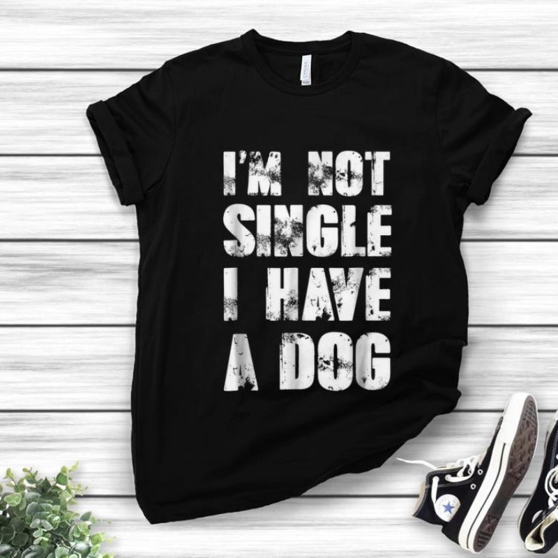 I’m Not Single I Have A Dog Gift Dog Lovers T shirt