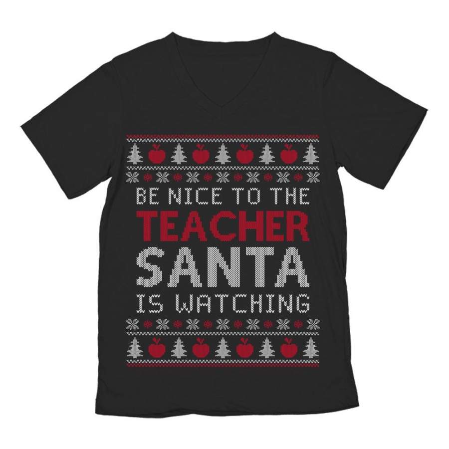 Be Nice To The Teacher Santa Is Watching Ugly Christmas V-Neck T-Shirt