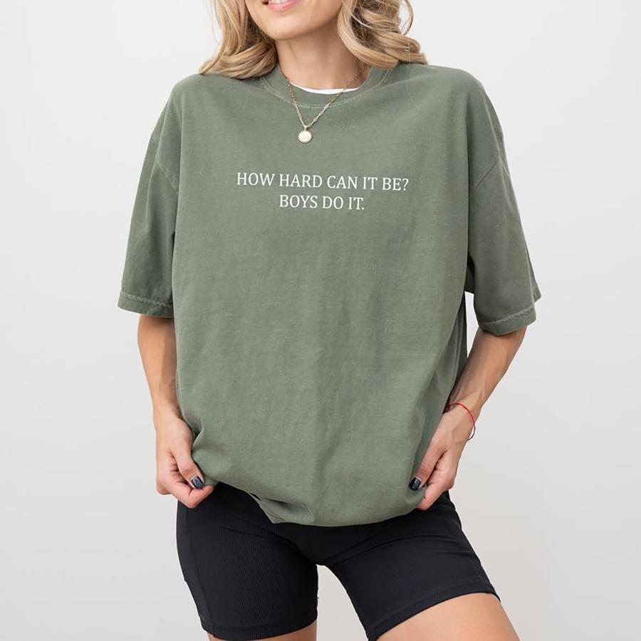 Comfort Colors How Hard Can It Be, Boys Do It Shirt, Women Power Graphic Printed Tshirt, Feminist Meme Casual Top, Funny Shirt For Women