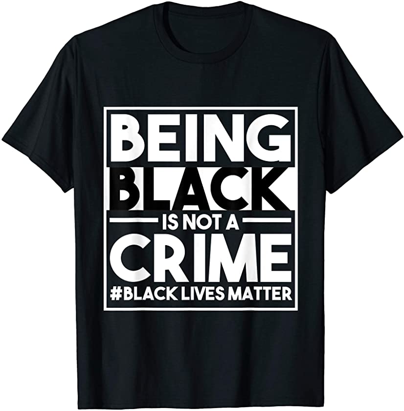 Being Black Is Not A Crime Black Lives Matter BLM Support T-Shirt