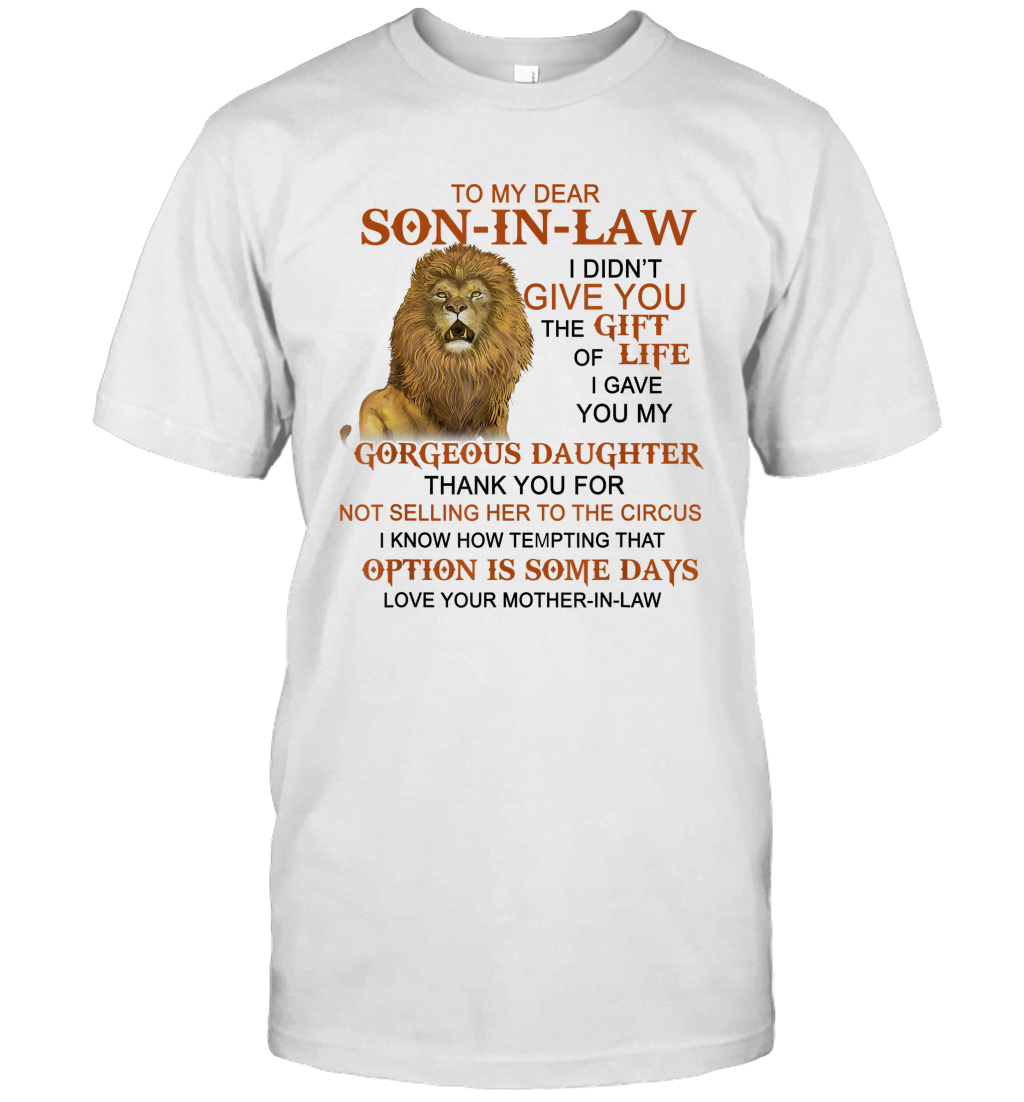 The Lion To My Dear Son In Law I Didnt Give You The Gift Of Life Shirt