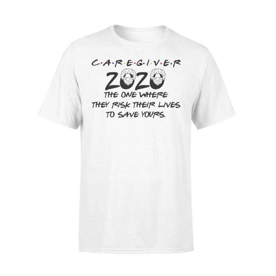 Caregiver 2020 The One Where They Rick Their Lives To Save Yours Shirt