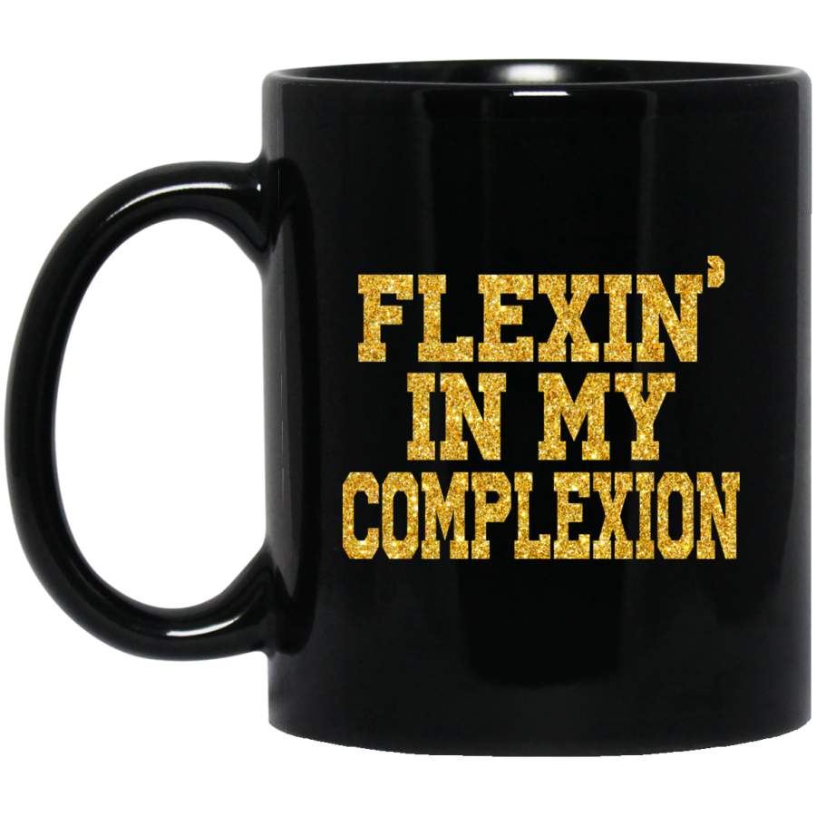 African American Coffee Mug Flexin’ In My Complexion 11oz – 15oz Black Mug