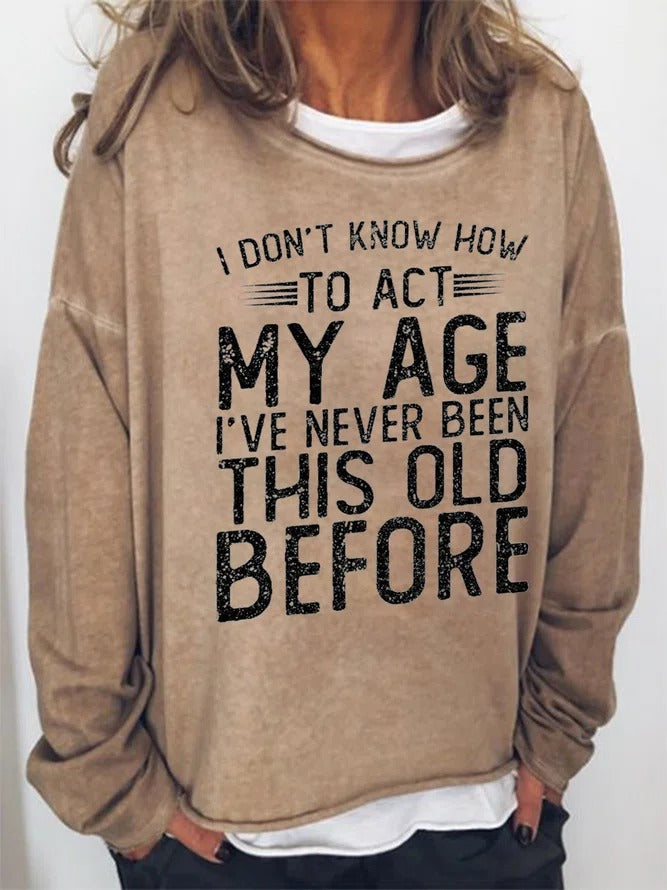 Women Funny Graphic I Don’T Know To Act My Age Crew Neck Sweatshirt
