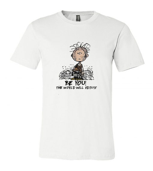 Be You The World Will Adjust Pig Pen RS T Shirt