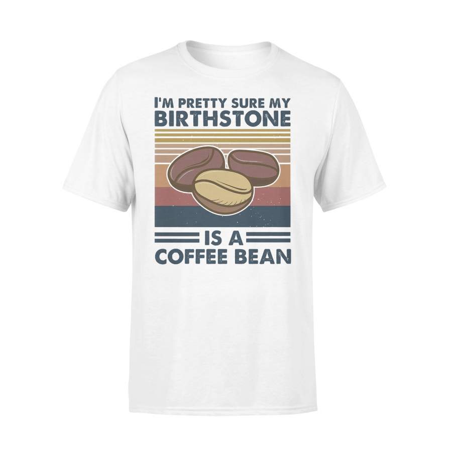 I’m Pretty Sure My Birthstone Is A Coffee Bean Vintage T-shirt