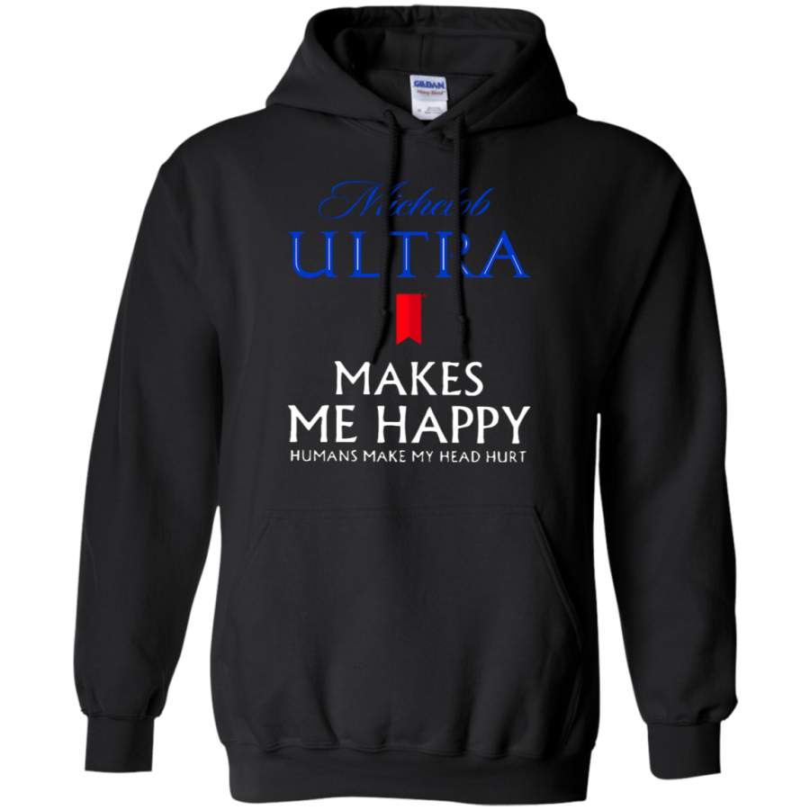 Michelob Ultra Makes Me Happy Humans Make My Head Hurt Hoodie T-Shirt