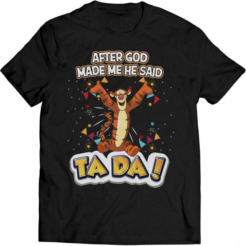 Tigger Lovers Shirt After God Made Me He Said Tiger T Shirt Funny Shirt