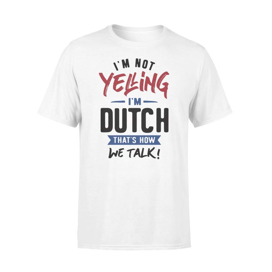 I’m Not Yelling I’m Dutch Shirt