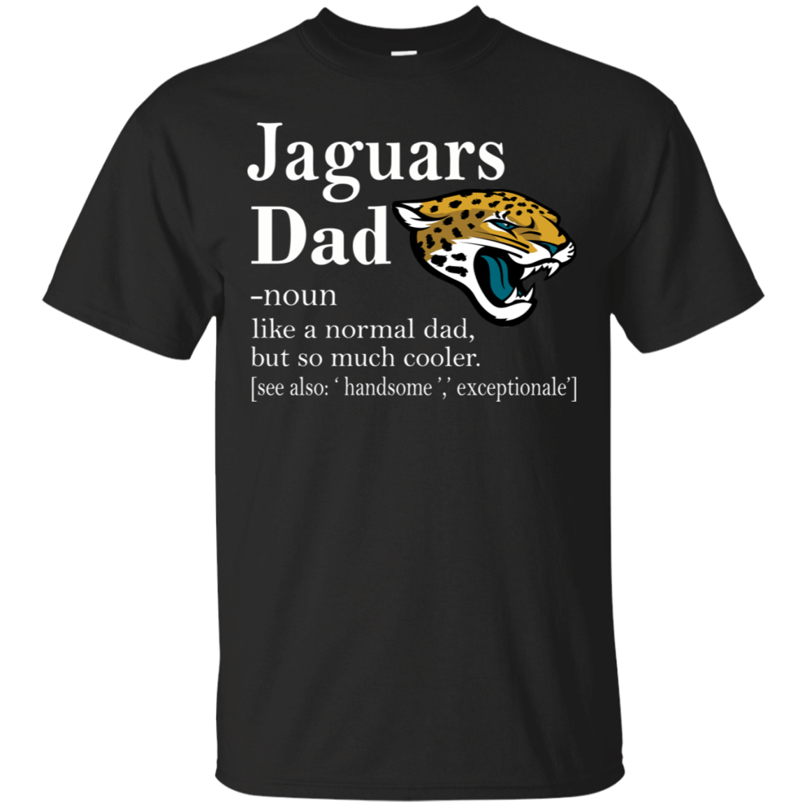 Jacksonville Jaguars Like A Normal Dad But So Much Cooler shirt Cotton Shirt
