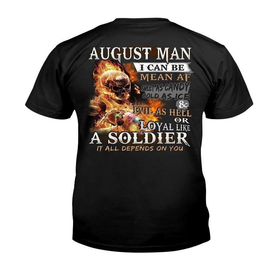 August Man I Can Be Mean At Sweet As Candy Ice & Evil As Hell Or Loyal Like A Soldier It All Depend On You  Classic T-shirt Unisex Shirt For Women/men – T-Shirt