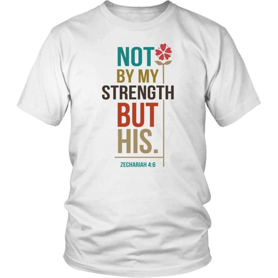 Not By My Strength But His Zechariah 4:6 bible verse t-shirt