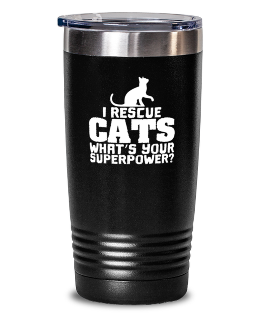 20 Oz Tumbler Stainless Steel Insulated  Funny I Rescue Cats What’S Your Superpower Kittie