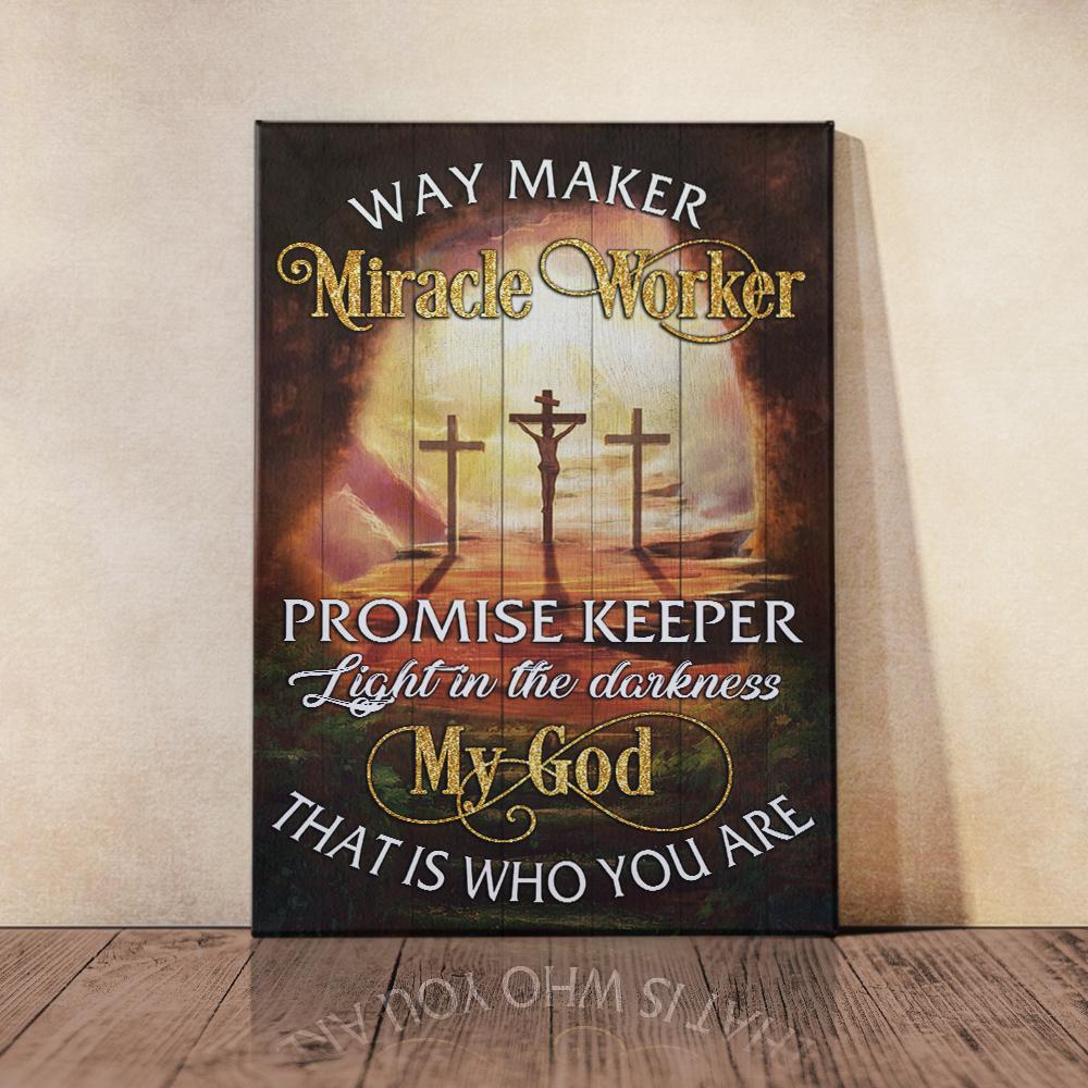 Way Maker, Miracle Worker, Promise Keeper, Light In The Darkness My God That Is Who You Are Canvas And Poster Wall Art | Wall Decor