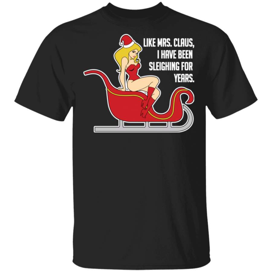 Sleighing For Years Funny Mrs. Claus Ugly Christmas T-Shirt