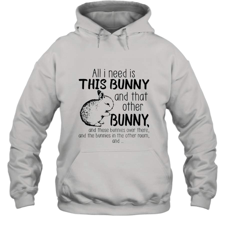 All i need is this bunny and that other bunny shirt Hoodie